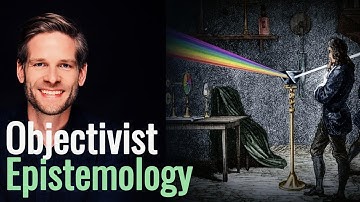 Part 3 | Objectivist Epistemology  | The Path to Knowledge and Certainty