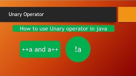 Unary and Binary Operator in java