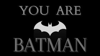 YOU. ARE. BATMAN. (aka HOW TO BE A MAN according to BATMAN)