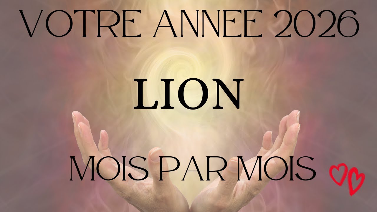 ♌ LION ♌ CE QUE VOUS RÉSERVE L'ANNÉE 2026 ✨ MOIS PAR MOIS ✨