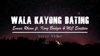 Emcee Rhenn - Wala Kayong Dating ft. King Badger & MC Einstein (Lyric Video)