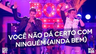 Breno e Caio Cesar - Você Não Da Certo Com Ninguém (Ainda Bem) (DVD #JuntosComBCC)