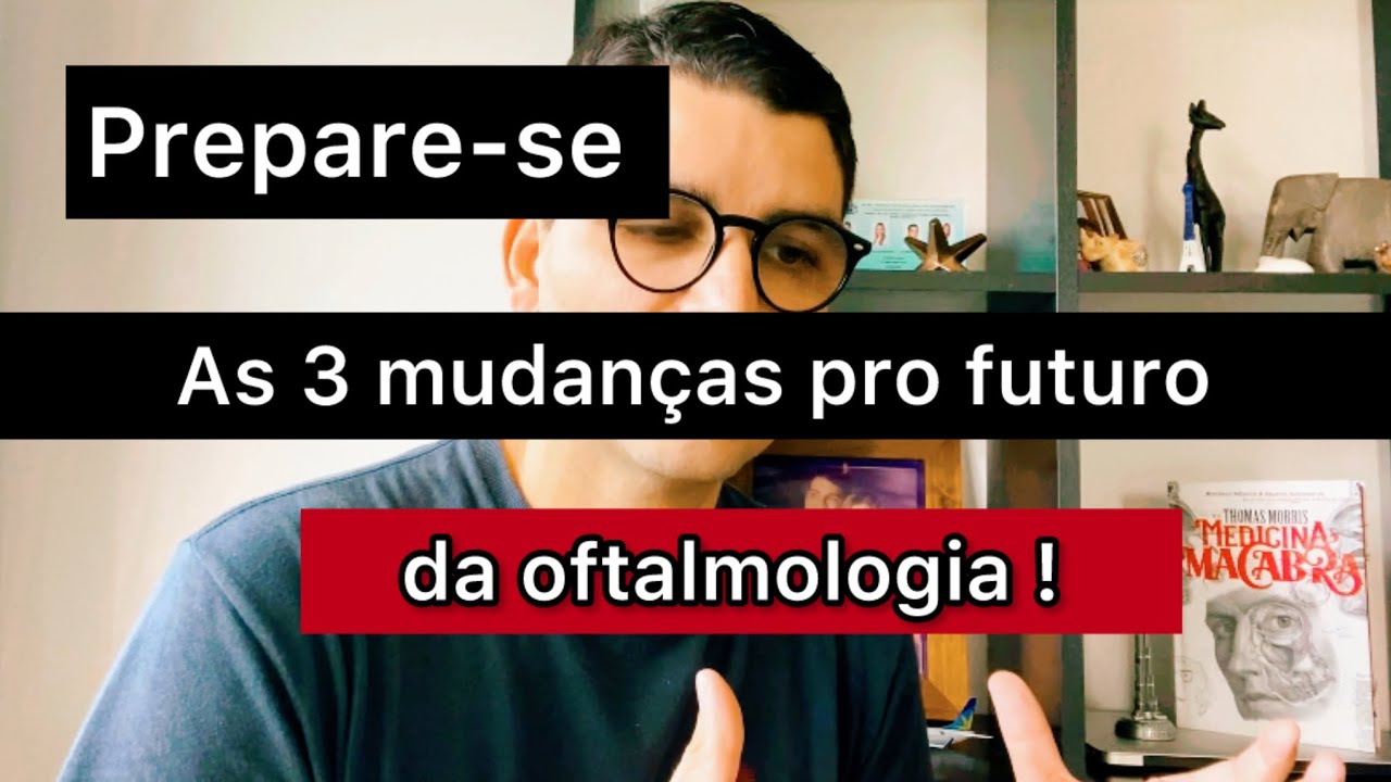 As 3 mudanças pro Futuro da Oftalmologia!