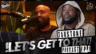 LETS GET TO THAT PODCAST EP.1:TAX STONE IN HIS OWN WORDS