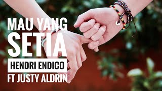 HENDRI ENDICO FT JUSTY ALDRIN - MAU YANG SETIA (LIRIK KEREN)