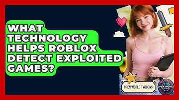 What Technology Helps Roblox Detect Exploited Games? - Open World Tycoons