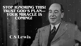 C.S. Lewis Quotes - Stop Ignoring This! Trust God’s Plan—Your Miracle is Coming!