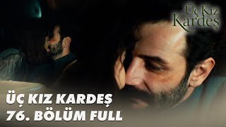 Üç Kız Kardeş 76 Bölüm - Full Bölüm