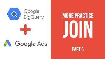 Big Query SQL Tutorial - advanced JOIN practice (Part #6)