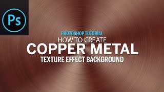 How to Create Copper Metal Texture Effect in Adobe Photoshop.