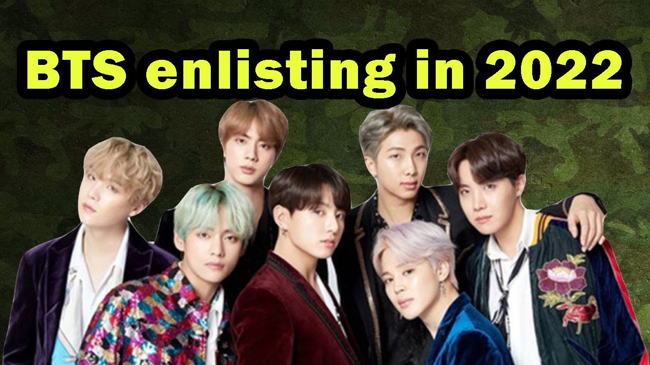 All BTS members will enlist in 2022 in the military !! - YouTube