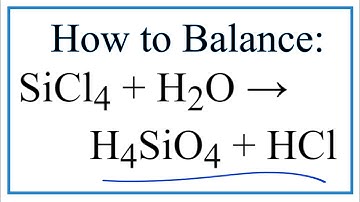 How to Balance SiCl4 + H2O = H4SiO4 + HCl (Silicon tetrachloride + Water)