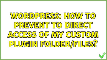 Wordpress: How to prevent to direct access of my custom plugin folder/files?