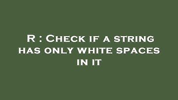 R : Check if a string has only white spaces in it