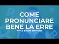 Come pronunciare bene la ERRE? (Un esercizio rapido per risolvere i tuoi problemi legati alla R!)