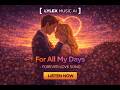 For All My Days 💍 | Forever Love Song