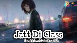 Jatt Di Class | Sandeep Brar | Slowed & Reverb Jatt Di Class Latest Punjabi Song