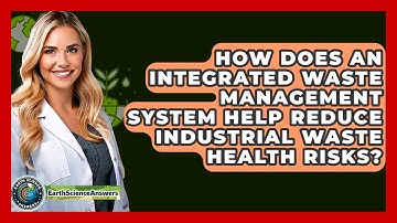 How Does An Integrated Waste Management System Help Reduce Industrial Waste Health Risks?