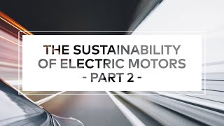 The Sustainability of Electric Motors – Part 2
