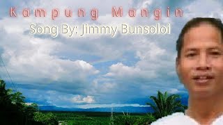 Jimmy Bunsoloi-kampung Mangin with lirik lagu