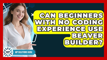 Can Beginners With No Coding Experience Use Beaver Builder? | WP Solutions Guru News