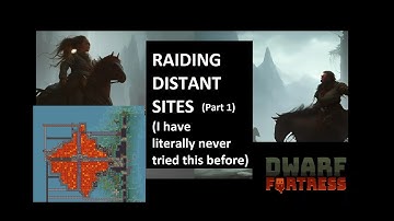 Dwarf Fortress Explained Poorly: OVERWORLD RAIDING