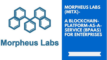 Morpheus Labs (MITx)-   A Blockchain-Platform-As-a-Service (BPaas) for Enterprises