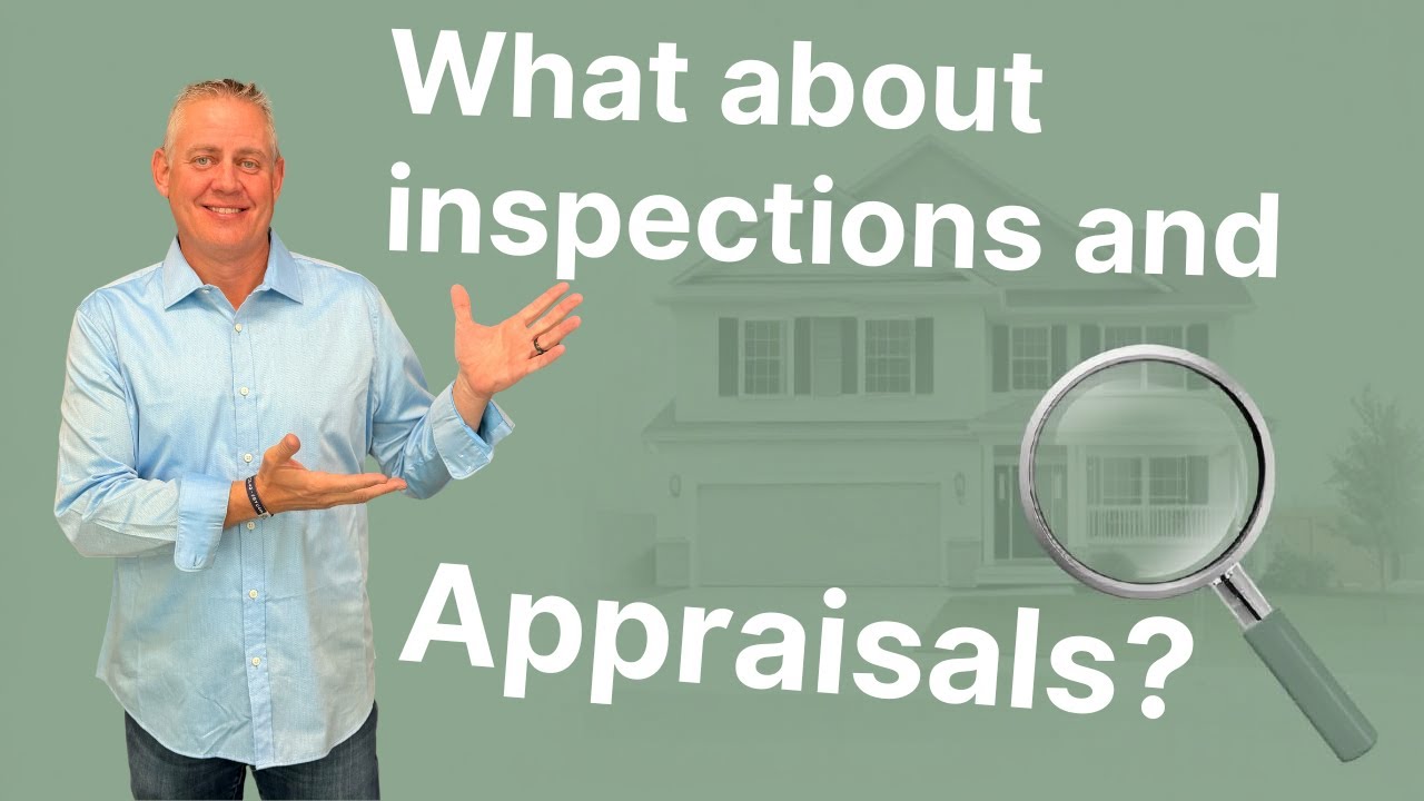 WHAT ABOUT INSPECTIONS AND APPRAISALS?