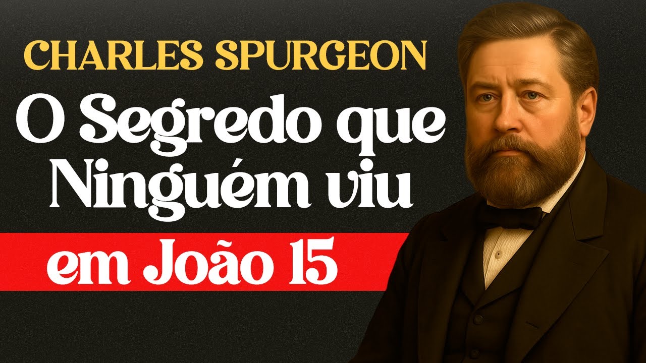 O Segredo Escondido em João 15 - Charles Spurgeon