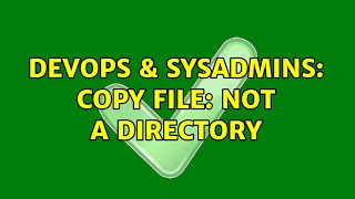 Celebrity DevOps & SysAdmins: copy file: Not a directory (2 Solutions!!) Wealth
