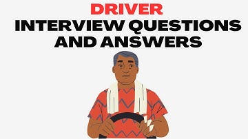 Driver Interview Questions and Answers