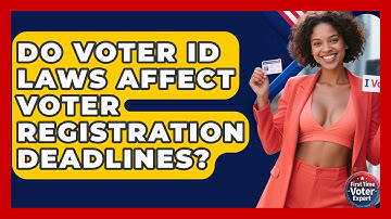 Do Voter ID Laws Affect Voter Registration Deadlines? - First Time Voter Expert