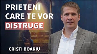 Cristi Boariu - Prietenii care te vor distruge | PREDICĂ 2023