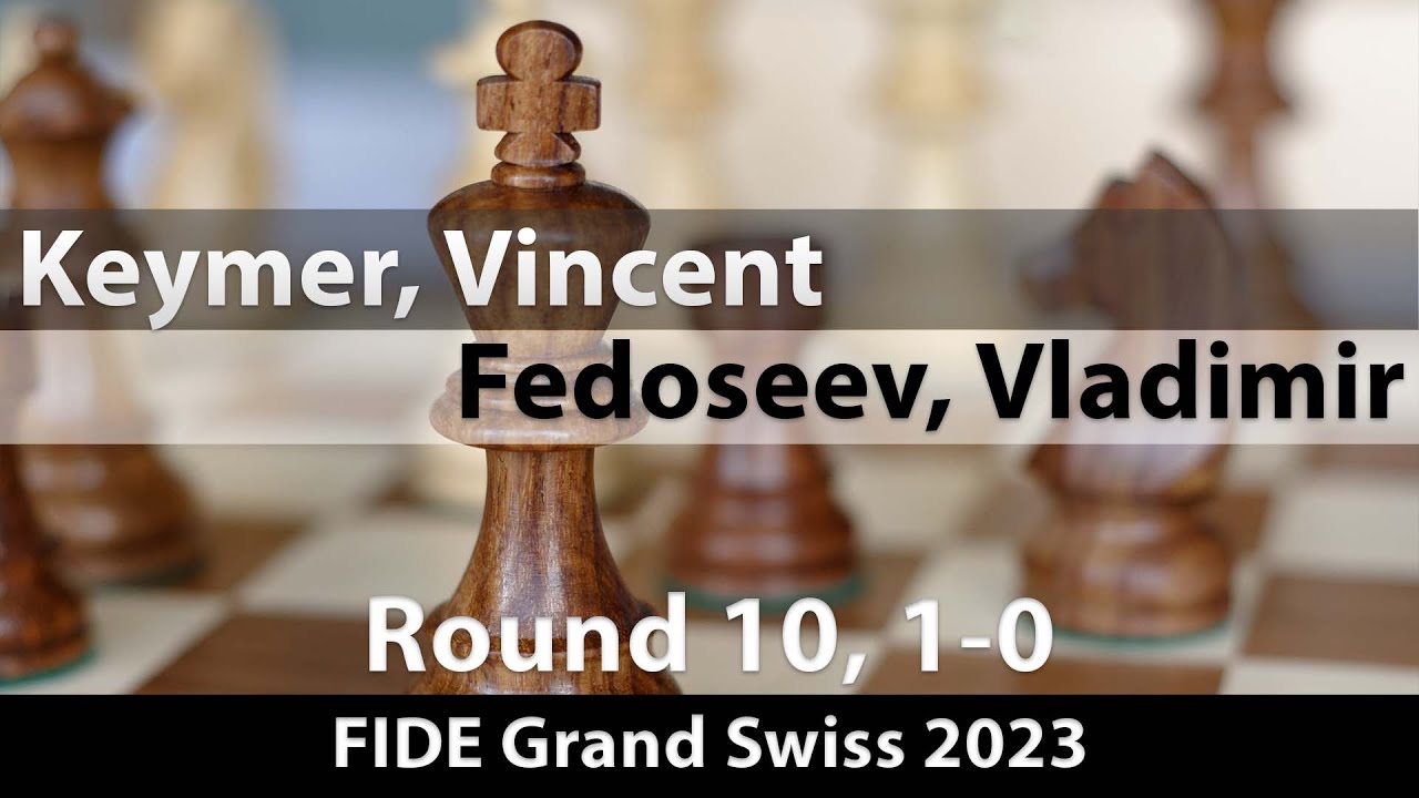 Keymer, Vincent (2717) -- Fedoseev, Vladimir (2691), FIDE Grand Swiss (10)  2023, 1-0 