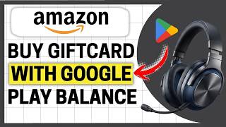 How to Buy Amazon Gift Card With Google Play Balance?