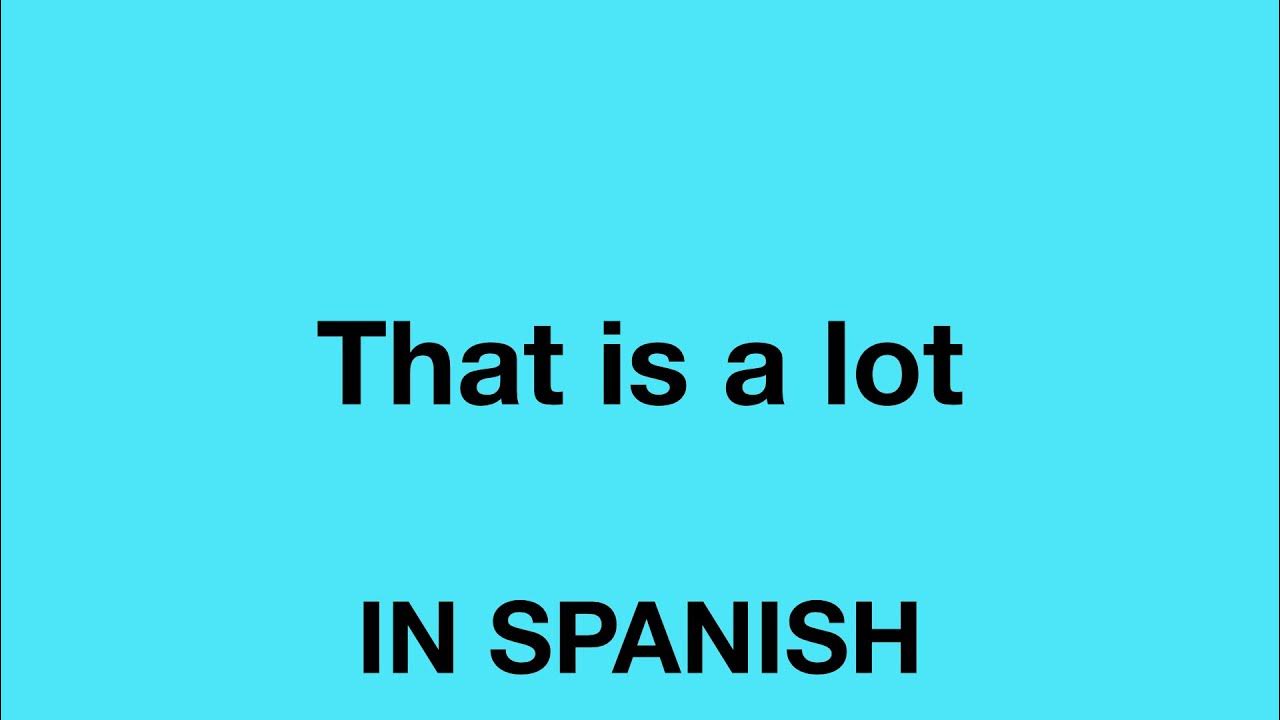 how-to-say-that-is-a-lot-in-spanish-youtube
