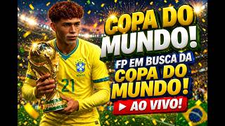 🔥 FP EM BUSCA DA COPA DO MUNDO! 🇧🇷🏆 (MODO CARREIRA AO VIVO)