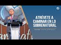 Atrévete a caminar en lo sobrenatural - Pastor Javier Bertucci