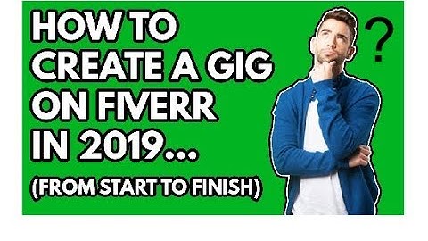 How to create a gig on fiverr 2019 (full tutorial)?