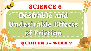 SCIENCE 6 - (QUARTER 3 - WEEK 2) DESIRABLE AND UNDESIRABLE EFFECTS OF FRICTION