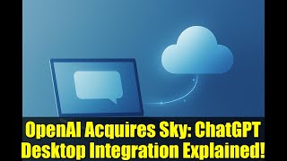 OpenAI Acquires Sky: ChatGPT Desktop Integration Explained!