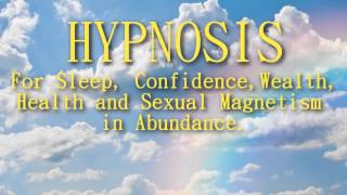 Hypnosis For Sleep, Confidence, Abundance and sexual magnetism.