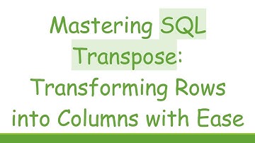 Mastering SQL Transpose: Transforming Rows into Columns with Ease