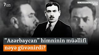  Azərbaycan Himninin Müəllifi Nəyə Güvənirdi?