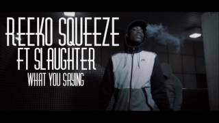 Reeko Squeeze ft. Slaughter - What You Saying