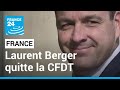 France  laurent berger quitte la cfdt premier syndicat de france  france 24