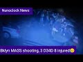 Brooklyn MASS sh**ting 2 D34D 8 INJURED