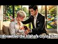 BL | I Breastfed the Alpha’s Crying Son — Now They’re Both Attached to Me #bl #blstory