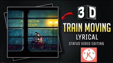 3D Train Moving Lyrical Status Video Editing || Kine Master Video Editing || Video Editing