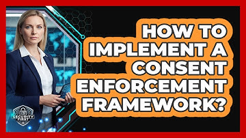 How To Implement A Consent Enforcement Framework?